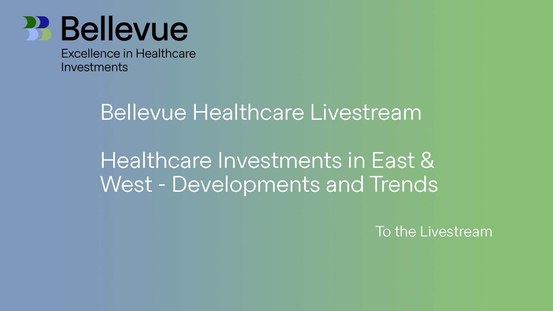 Bellevue Healthcare Livestream

Healthcare Investments in East & West - Developments and Trends